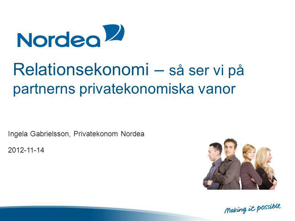 Relationsekonomi – så ser vi på partnerns privatekonomiska vanor Ingela Gabrielsson, Privatekonom Nordea