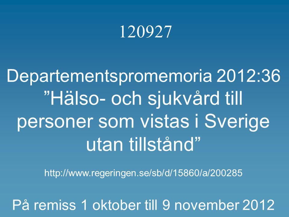 Departementspromemoria 2012:36 Hälso- och sjukvård till personer som vistas i Sverige utan tillstånd   På remiss 1 oktober till 9 november 2012