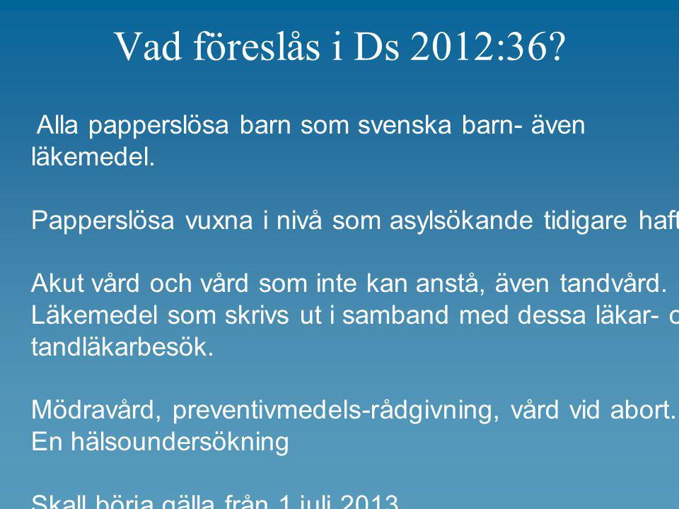 Vad föreslås i Ds 2012:36. Alla papperslösa barn som svenska barn- även läkemedel.