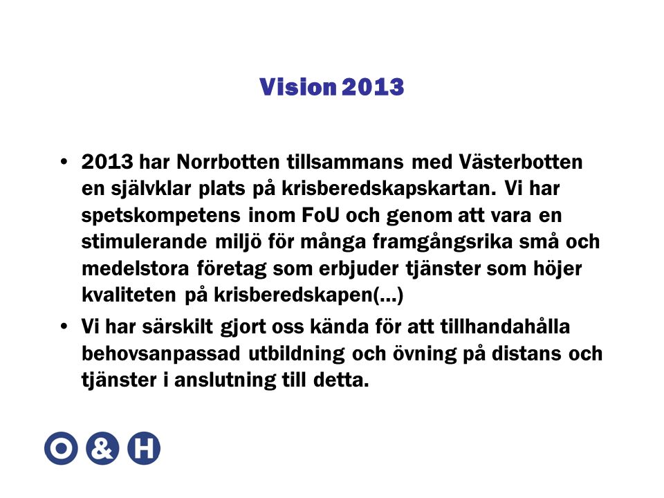 Vision 2013 •2013 har Norrbotten tillsammans med Västerbotten en självklar plats på krisberedskapskartan.