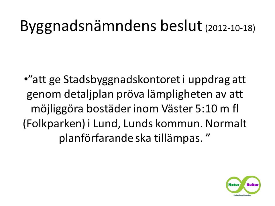 Byggnadsnämndens beslut ( ) • att ge Stadsbyggnadskontoret i uppdrag att genom detaljplan pröva lämpligheten av att möjliggöra bostäder inom Väster 5:10 m fl (Folkparken) i Lund, Lunds kommun.