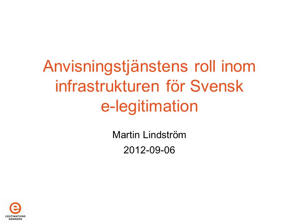 Anvisningstjänstens roll inom infrastrukturen för Svensk e-legitimation Martin Lindström