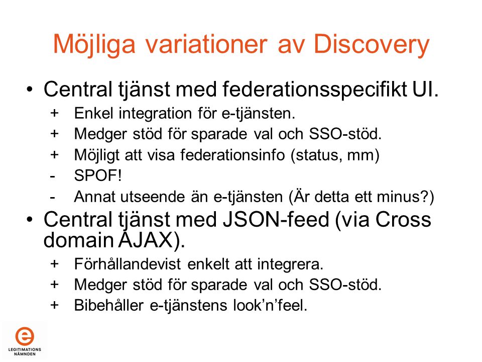 Möjliga variationer av Discovery •Central tjänst med federationsspecifikt UI.