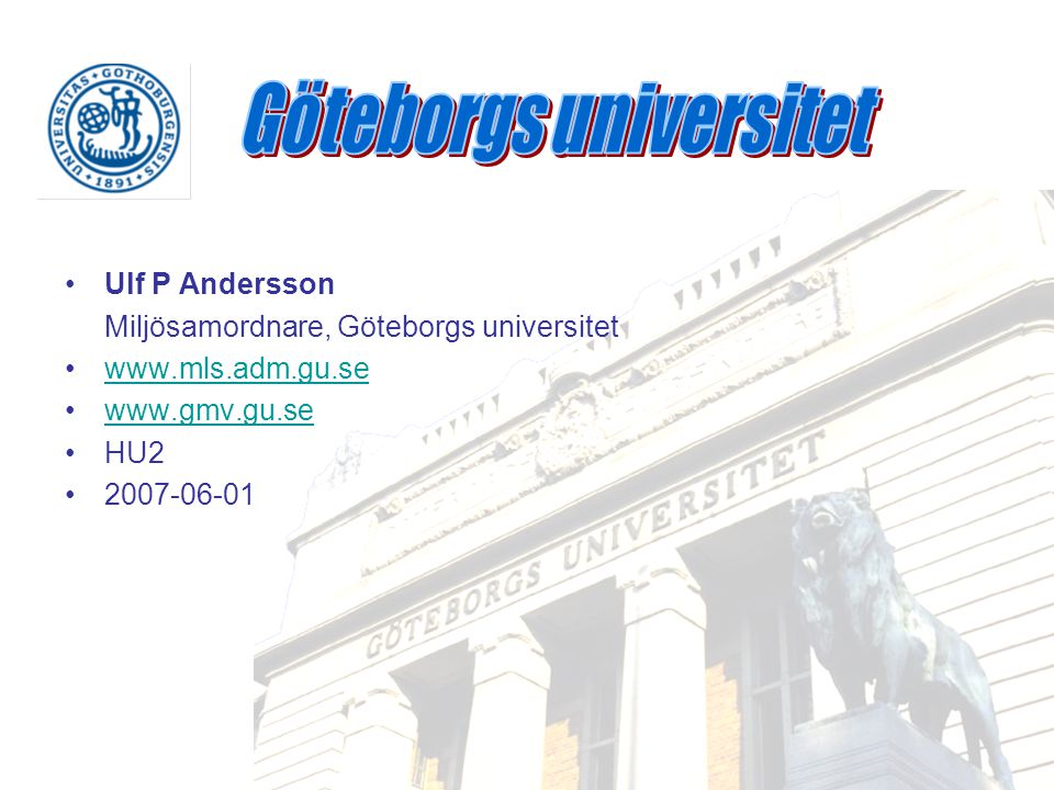 •Ulf P Andersson Miljösamordnare, Göteborgs universitet •  •  •HU2 •