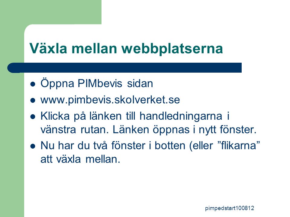 pimpedstart Växla mellan webbplatserna  Öppna PIMbevis sidan     Klicka på länken till handledningarna i vänstra rutan.