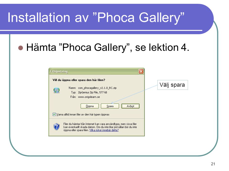 Installation av Phoca Gallery  Hämta Phoca Gallery , se lektion 4. Välj spara 21
