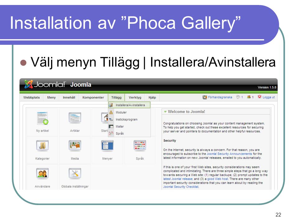 Installation av Phoca Gallery  Välj menyn Tillägg | Installera/Avinstallera 22