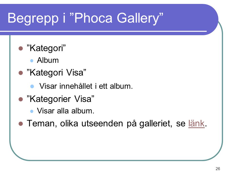 Begrepp i Phoca Gallery  Kategori  Album  Kategori Visa  Visar innehållet i ett album.