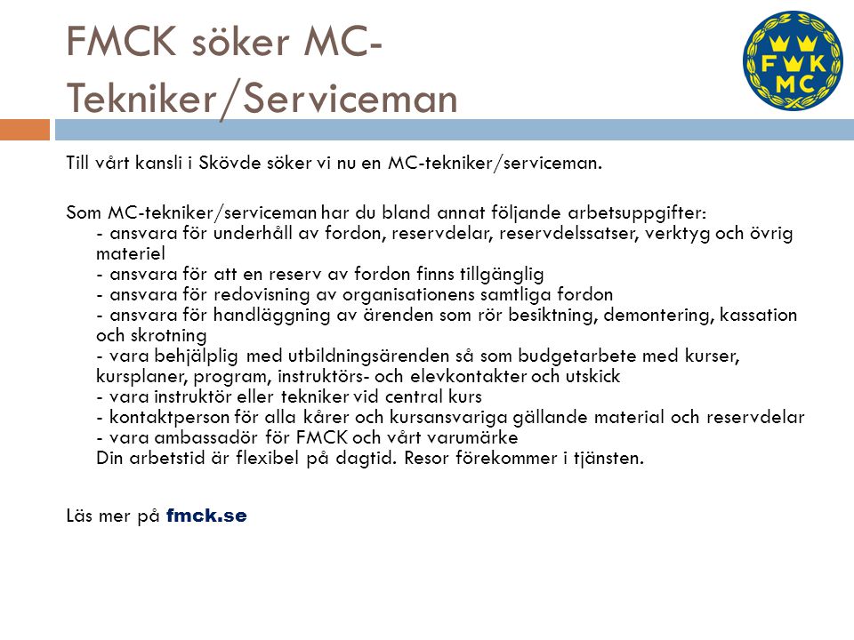 FMCK söker MC- Tekniker/Serviceman Till vårt kansli i Skövde söker vi nu en MC-tekniker/serviceman.