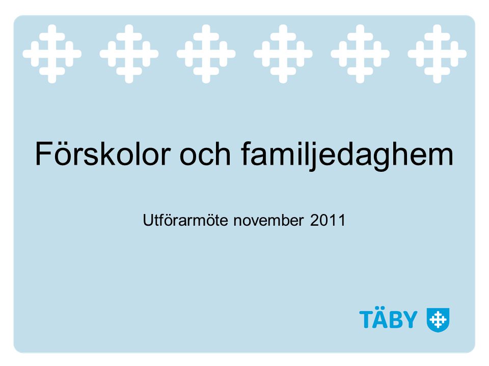 Förskolor och familjedaghem Utförarmöte november 2011
