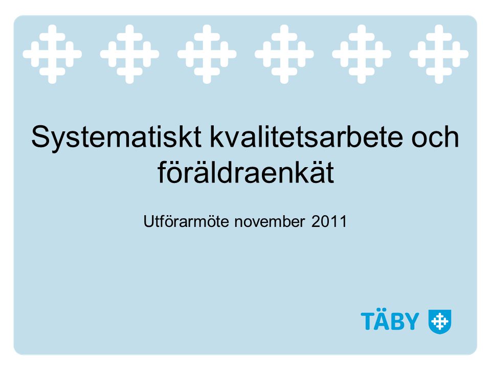 Systematiskt kvalitetsarbete och föräldraenkät Utförarmöte november 2011