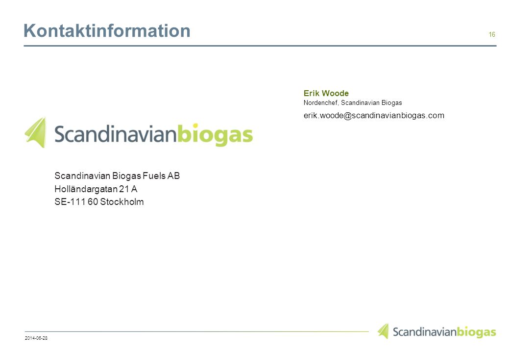 Kontaktinformation Erik Woode Nordenchef, Scandinavian Biogas Scandinavian Biogas Fuels AB Holländargatan 21 A SE Stockholm