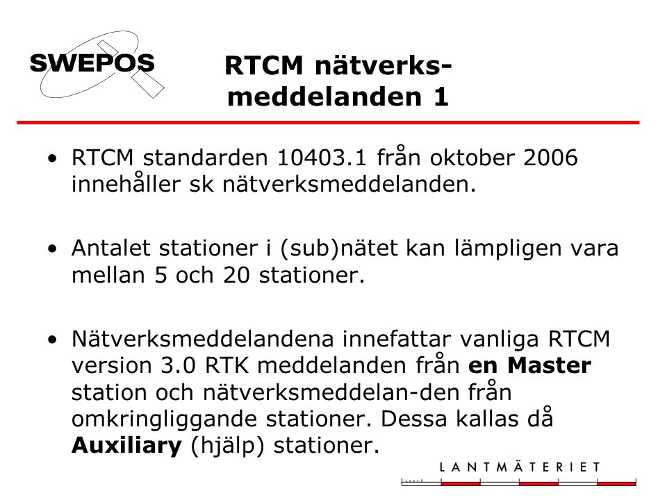 RTCM nätverks- meddelanden 1 •RTCM standarden från oktober 2006 innehåller sk nätverksmeddelanden.