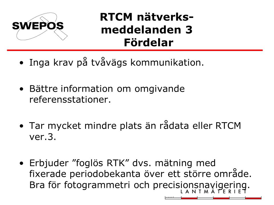 RTCM nätverks- meddelanden 3 Fördelar •Inga krav på tvåvägs kommunikation.