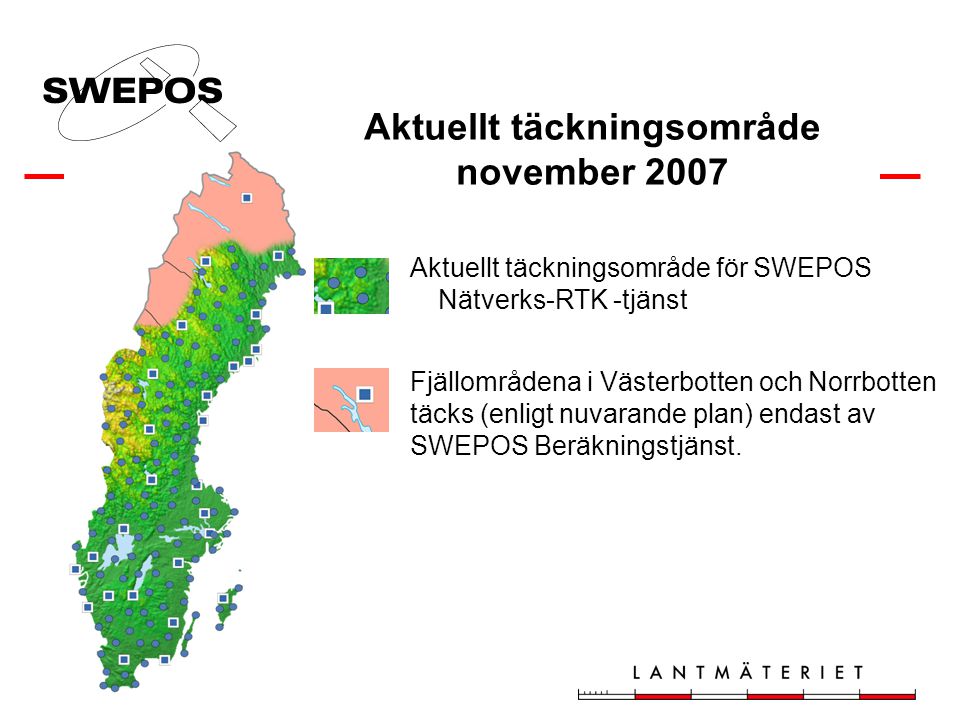 Aktuellt täckningsområde november 2007 Fjällområdena i Västerbotten och Norrbotten täcks (enligt nuvarande plan) endast av SWEPOS Beräkningstjänst.