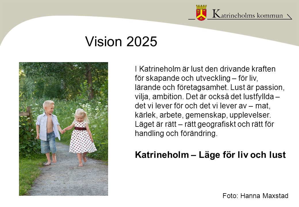 Vision 2025 Foto: Hanna Maxstad I Katrineholm är lust den drivande kraften för skapande och utveckling – för liv, lärande och företagsamhet.