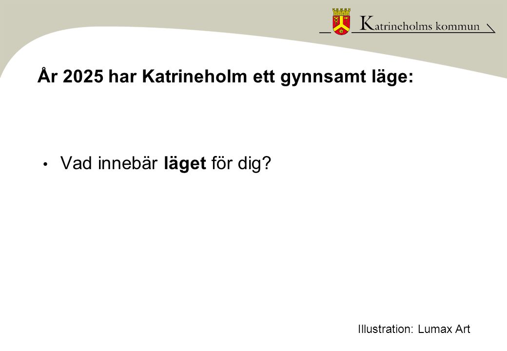 År 2025 har Katrineholm ett gynnsamt läge: • Vad innebär läget för dig Illustration: Lumax Art