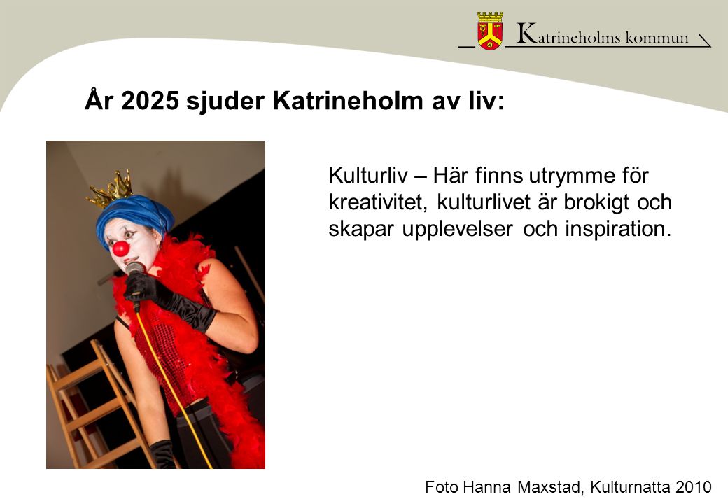 År 2025 sjuder Katrineholm av liv: Kulturliv – Här finns utrymme för kreativitet, kulturlivet är brokigt och skapar upplevelser och inspiration.