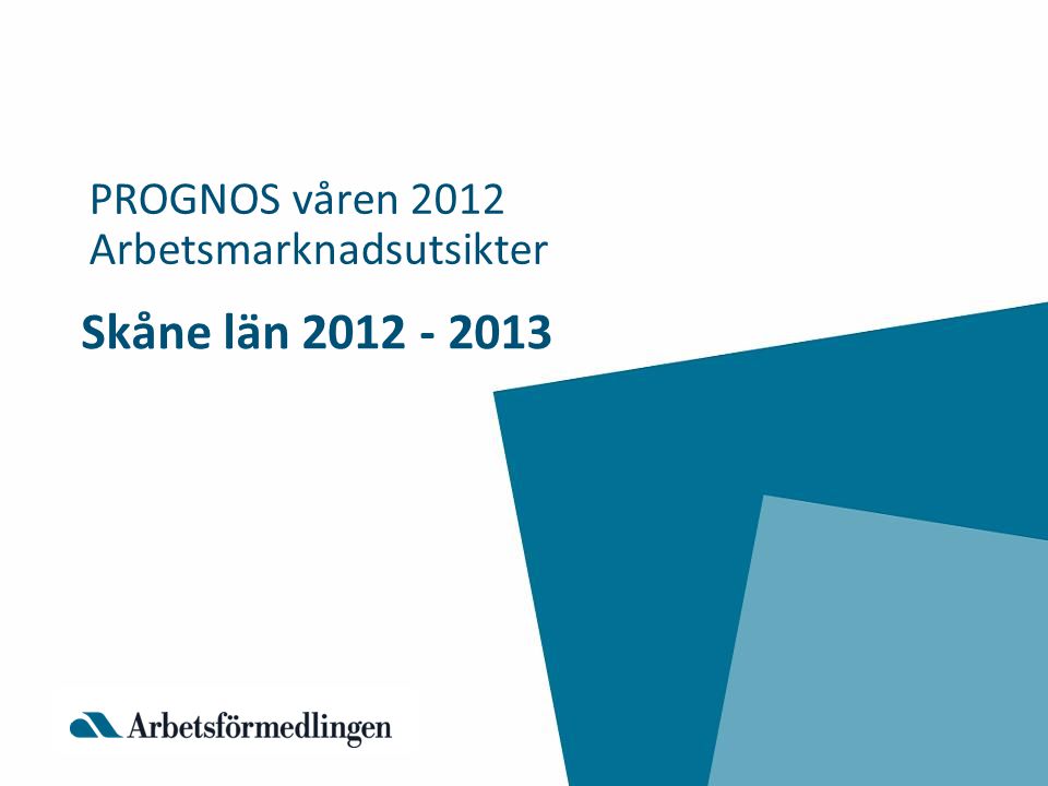Skåne län PROGNOS våren 2012 Arbetsmarknadsutsikter