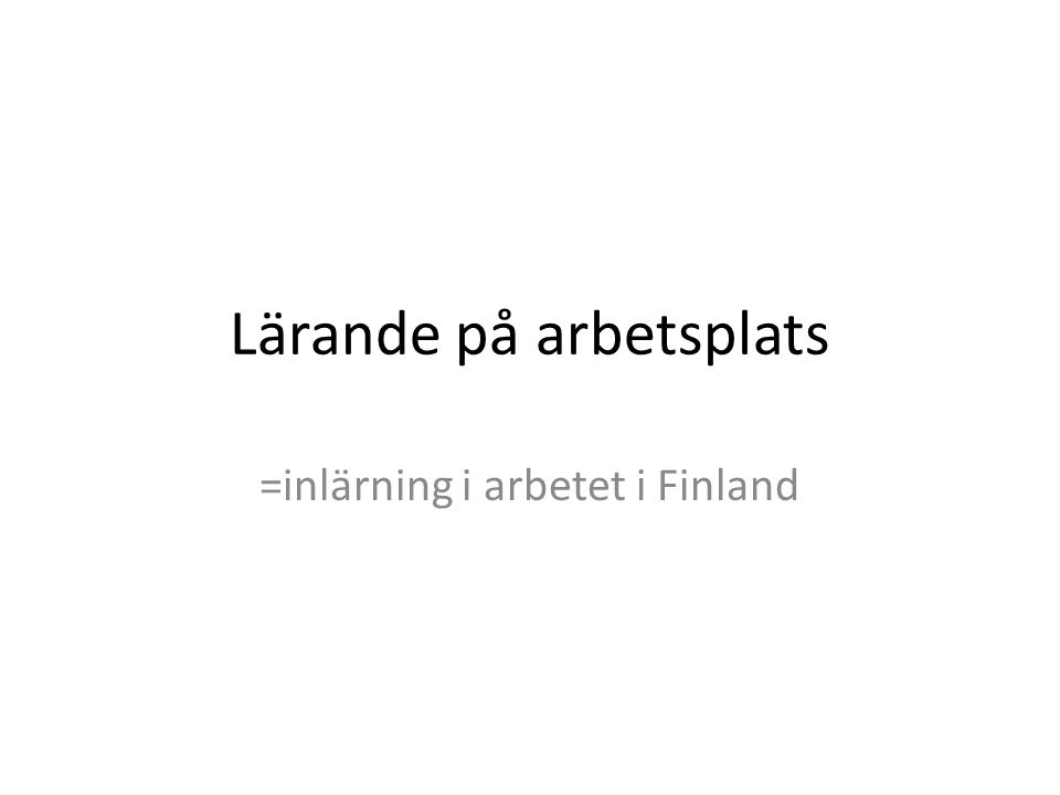 Lärande på arbetsplats =inlärning i arbetet i Finland