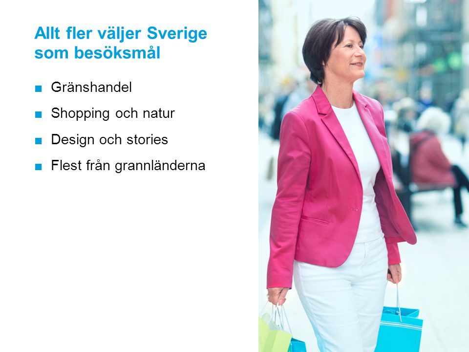Allt fler väljer Sverige som besöksmål ■Gränshandel ■Shopping och natur ■Design och stories ■Flest från grannländerna