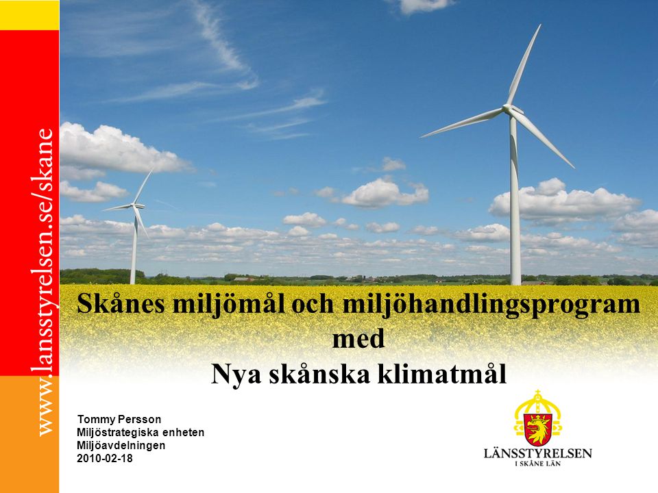 Skånes miljömål och miljöhandlingsprogram med Nya skånska klimatmål Tommy Persson Miljöstrategiska enheten Miljöavdelningen