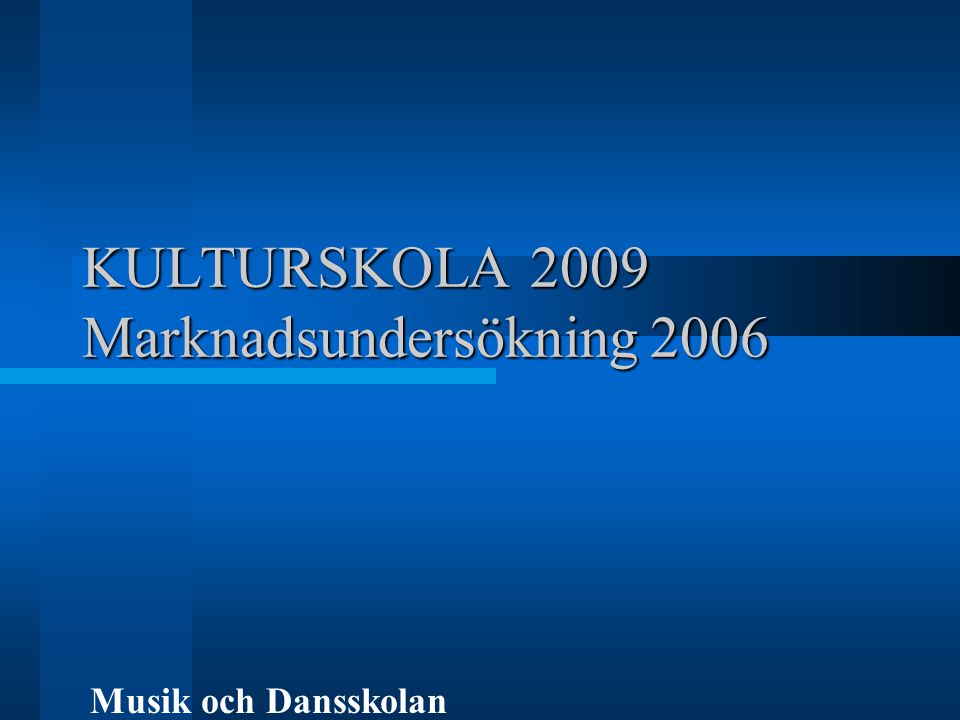 KULTURSKOLA 2009 Marknadsundersökning 2006 Musik och Dansskolan