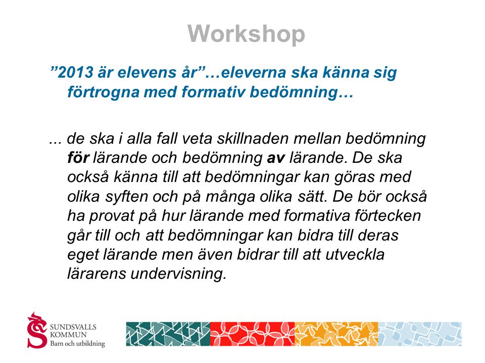 Workshop 2013 är elevens år …eleverna ska känna sig förtrogna med formativ bedömning…...