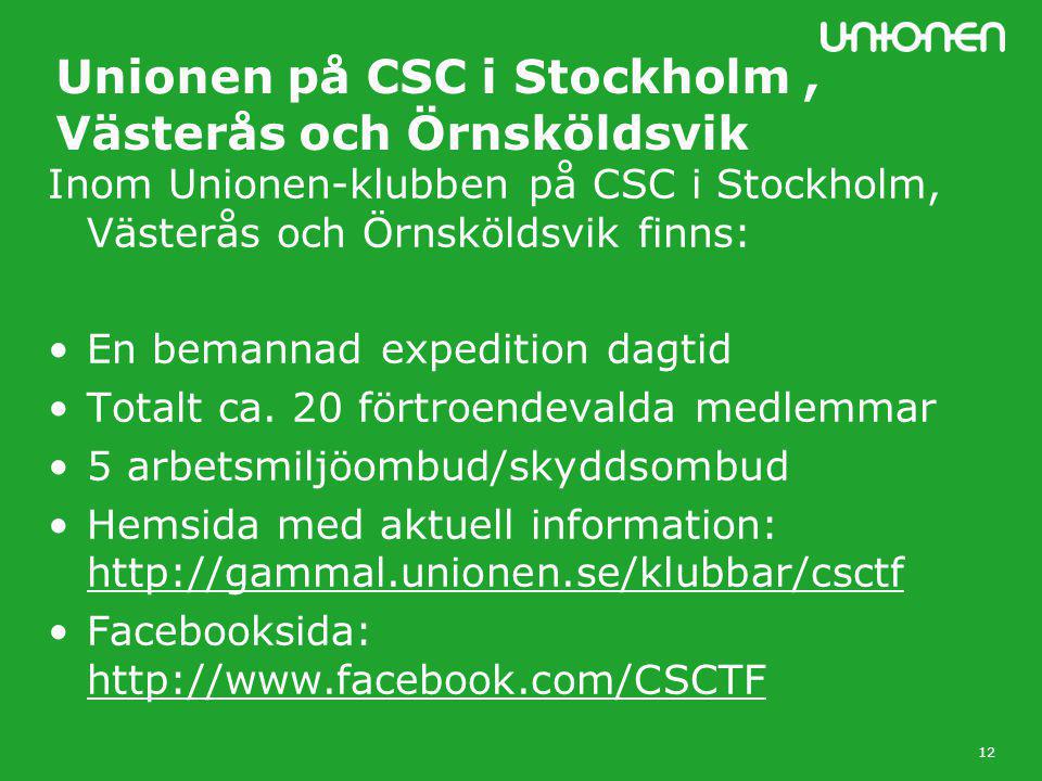 12 Unionen på CSC i Stockholm, Västerås och Örnsköldsvik Inom Unionen-klubben på CSC i Stockholm, Västerås och Örnsköldsvik finns: •En bemannad expedition dagtid •Totalt ca.