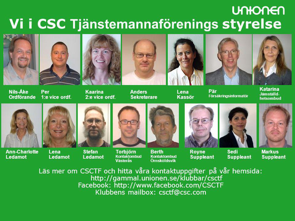 Vi i CSC Tjänstemannaförenings styrelse Nils-Åke Ordförande Anders Sekreterare Lena Kassör Pär Försäkringsinformatör Per 1:e vice ordf.