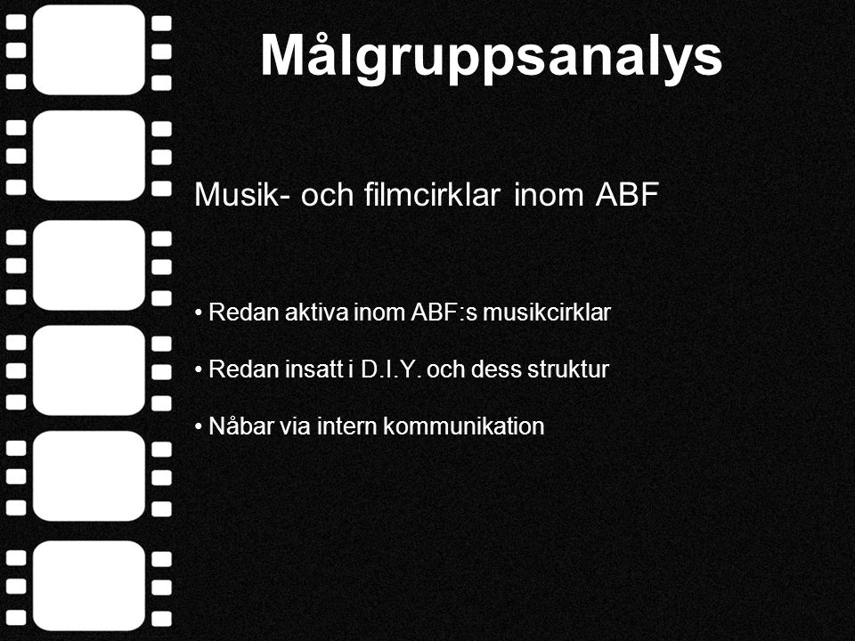 Målgruppsanalys Musik- och filmcirklar inom ABF • Redan aktiva inom ABF:s musikcirklar • Redan insatt i D.I.Y.