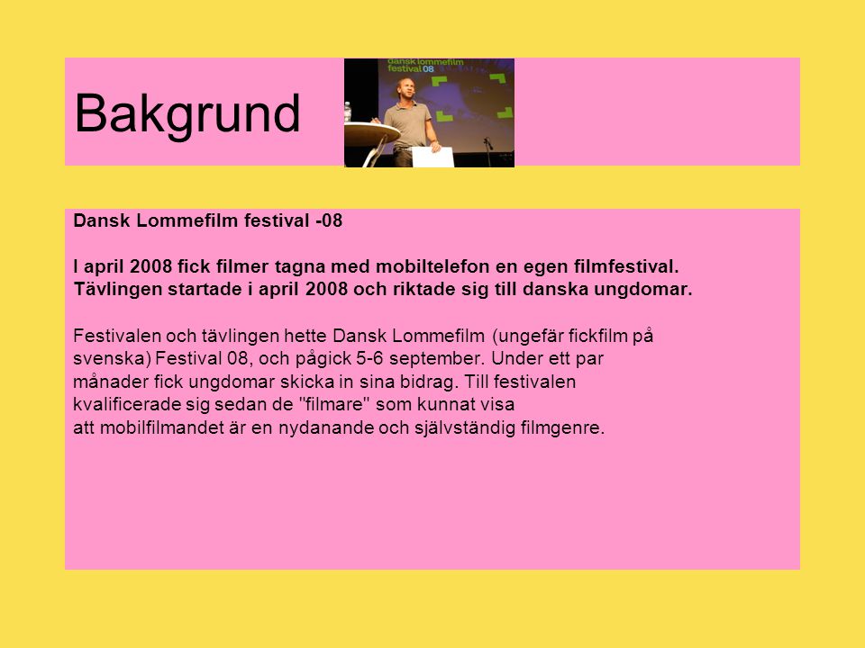 Bakgrund Dansk Lommefilm festival -08 I april 2008 fick filmer tagna med mobiltelefon en egen filmfestival.