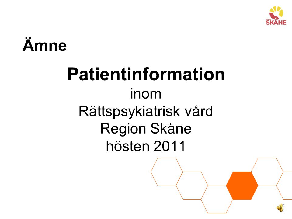 Ämne Patientinformation inom Rättspsykiatrisk vård Region Skåne hösten 2011