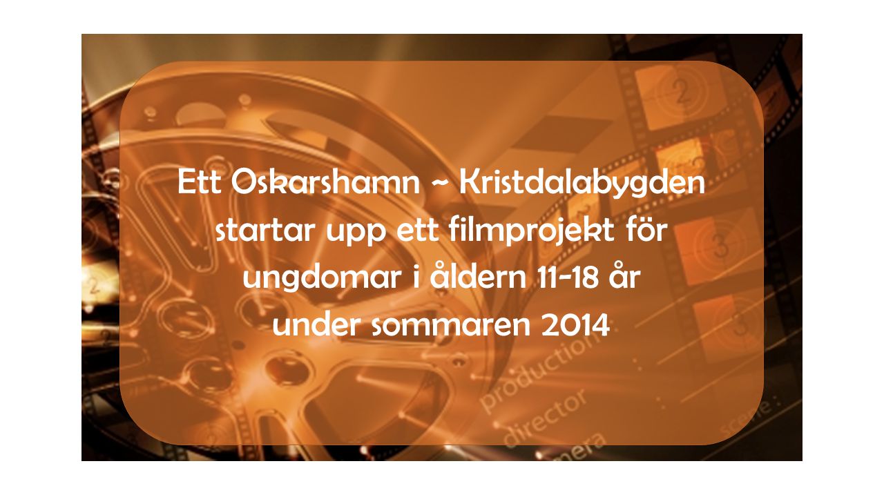 Ett Oskarshamn ~ Kristdalabygden startar upp ett filmprojekt för ungdomar i åldern år under sommaren 2014