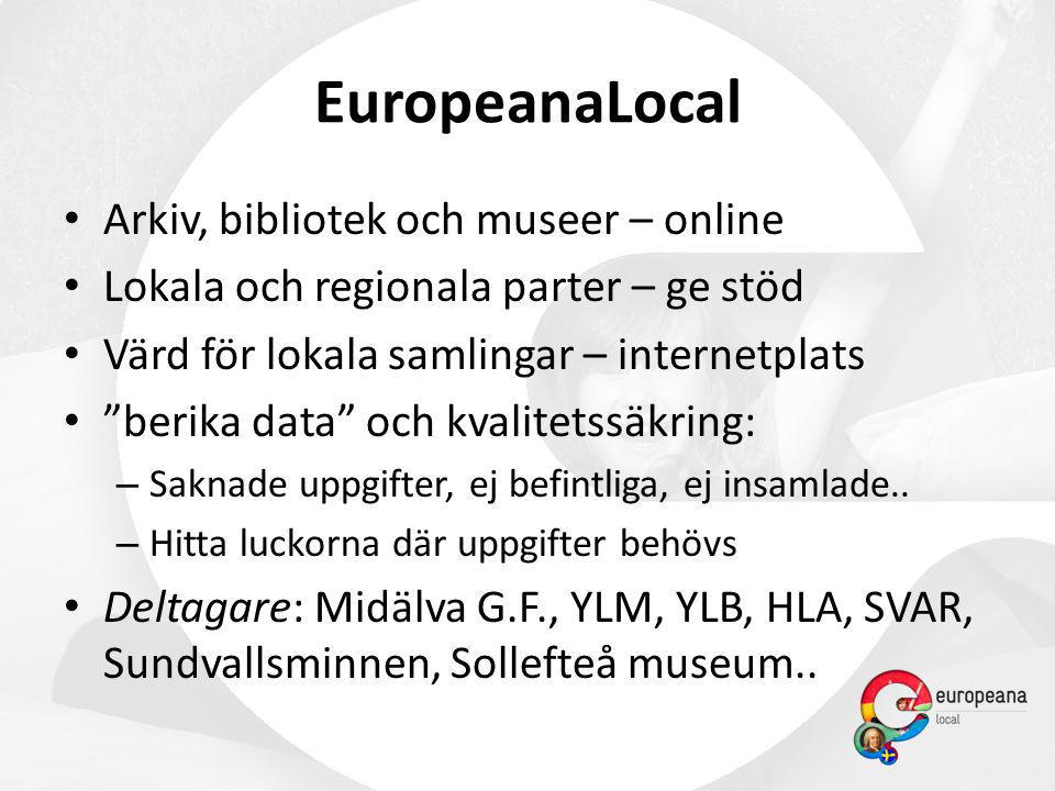 EuropeanaLocal • Arkiv, bibliotek och museer – online • Lokala och regionala parter – ge stöd • Värd för lokala samlingar – internetplats • berika data och kvalitetssäkring: – Saknade uppgifter, ej befintliga, ej insamlade..