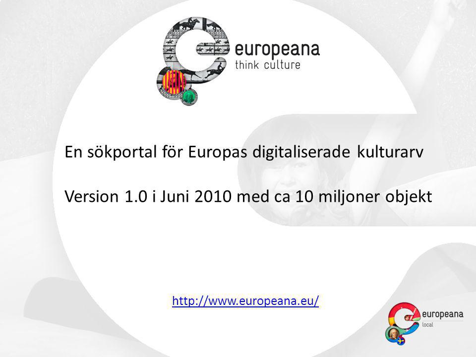 En sökportal för Europas digitaliserade kulturarv Version 1.0 i Juni 2010 med ca 10 miljoner objekt