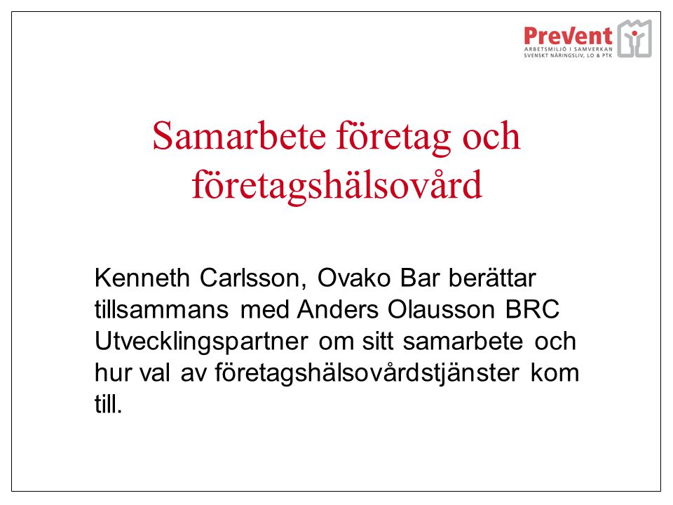 Samarbete företag och företagshälsovård Kenneth Carlsson, Ovako Bar berättar tillsammans med Anders Olausson BRC Utvecklingspartner om sitt samarbete och hur val av företagshälsovårdstjänster kom till.