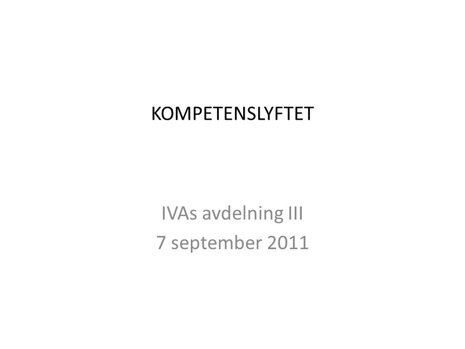 KOMPETENSLYFTET IVAs avdelning III 7 september 2011