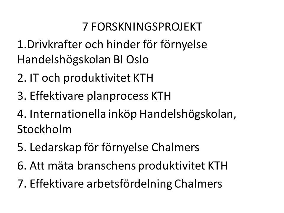 7 FORSKNINGSPROJEKT 1.Drivkrafter och hinder för förnyelse Handelshögskolan BI Oslo 2.