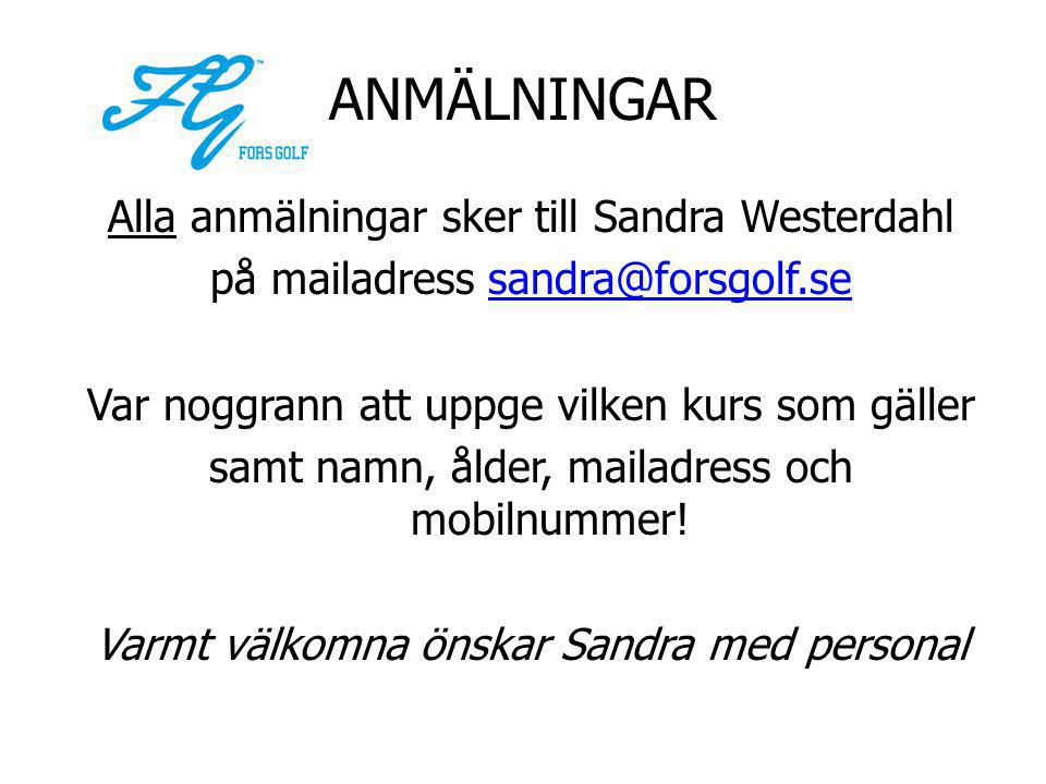 ANMÄLNINGAR Alla anmälningar sker till Sandra Westerdahl på mailadress Var noggrann att uppge vilken kurs som gäller samt namn, ålder, mailadress och mobilnummer.