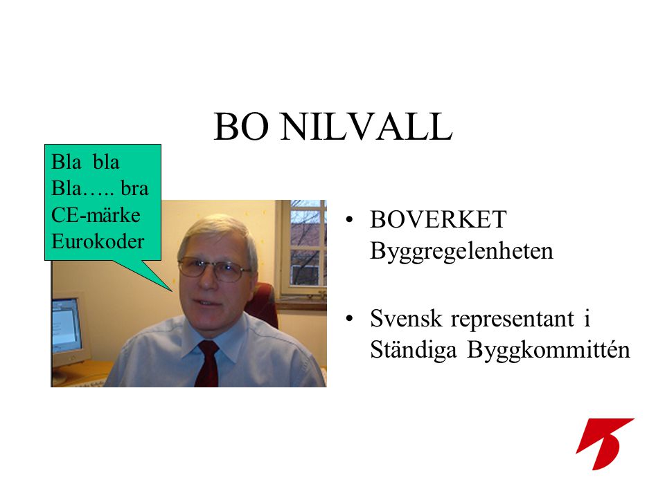 BO NILVALL •BOVERKET Byggregelenheten •Svensk representant i Ständiga Byggkommittén Bla bla Bla…..