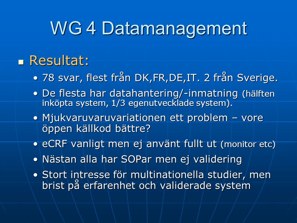 WG 4 Datamanagement  Resultat: •78 svar, flest från DK,FR,DE,IT.