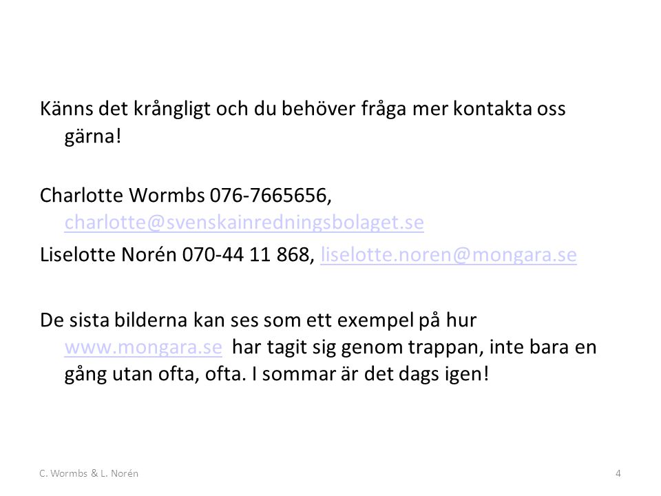 C. Wormbs & L. Norén4 Känns det krångligt och du behöver fråga mer kontakta oss gärna.