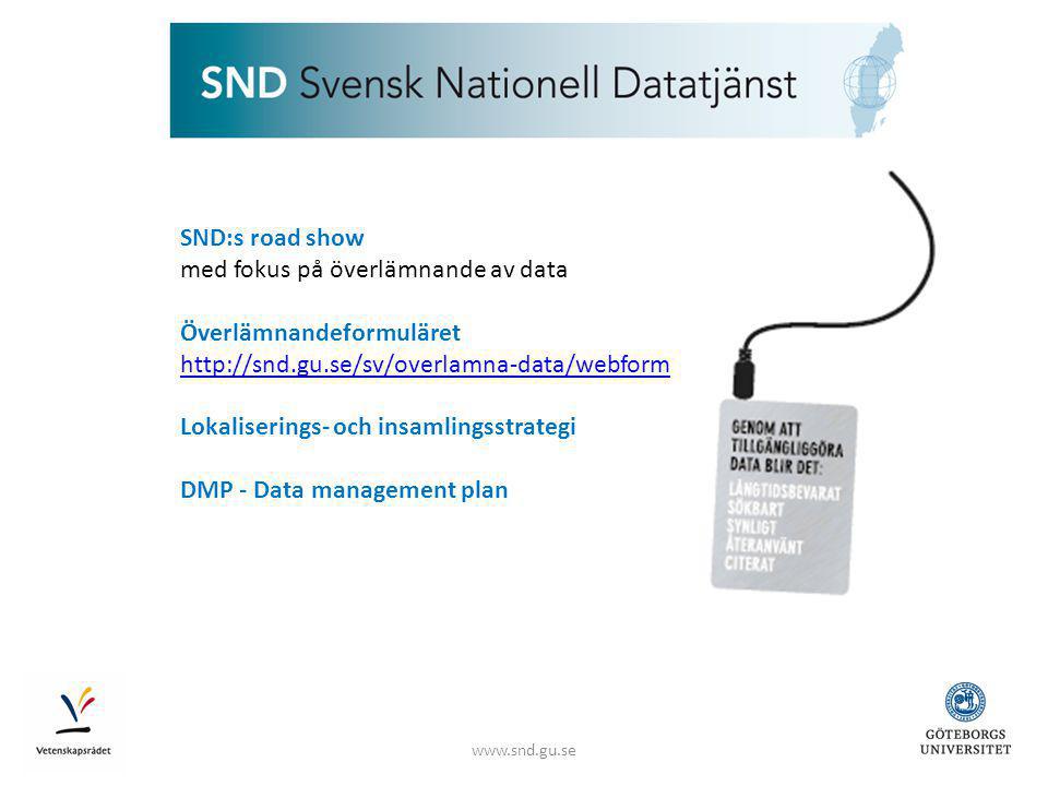 SND:s road show med fokus på överlämnande av data Överlämnandeformuläret   Lokaliserings- och insamlingsstrategi DMP - Data management plan