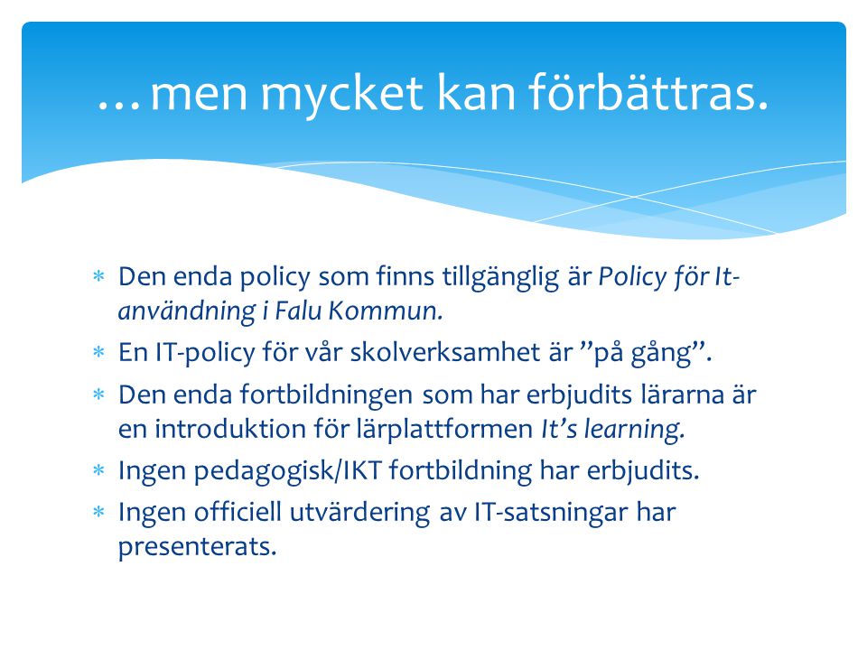  Den enda policy som finns tillgänglig är Policy för It- användning i Falu Kommun.