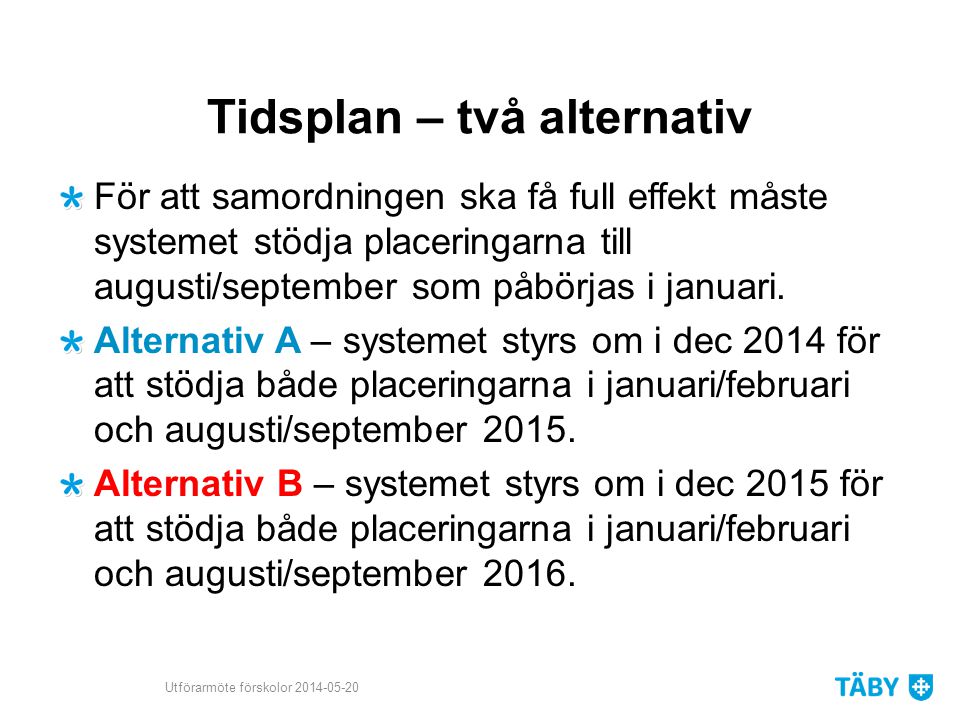 Tidsplan – två alternativ För att samordningen ska få full effekt måste systemet stödja placeringarna till augusti/september som påbörjas i januari.