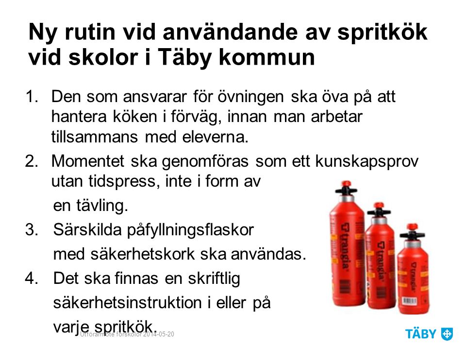 Ny rutin vid användande av spritkök vid skolor i Täby kommun 1.Den som ansvarar för övningen ska öva på att hantera köken i förväg, innan man arbetar tillsammans med eleverna.