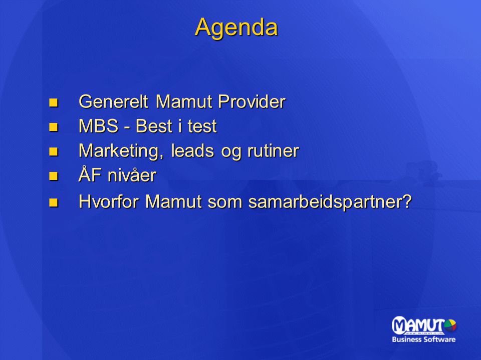 Agenda  Generelt Mamut Provider  MBS - Best i test  Marketing, leads og rutiner  ÅF nivåer  Hvorfor Mamut som samarbeidspartner