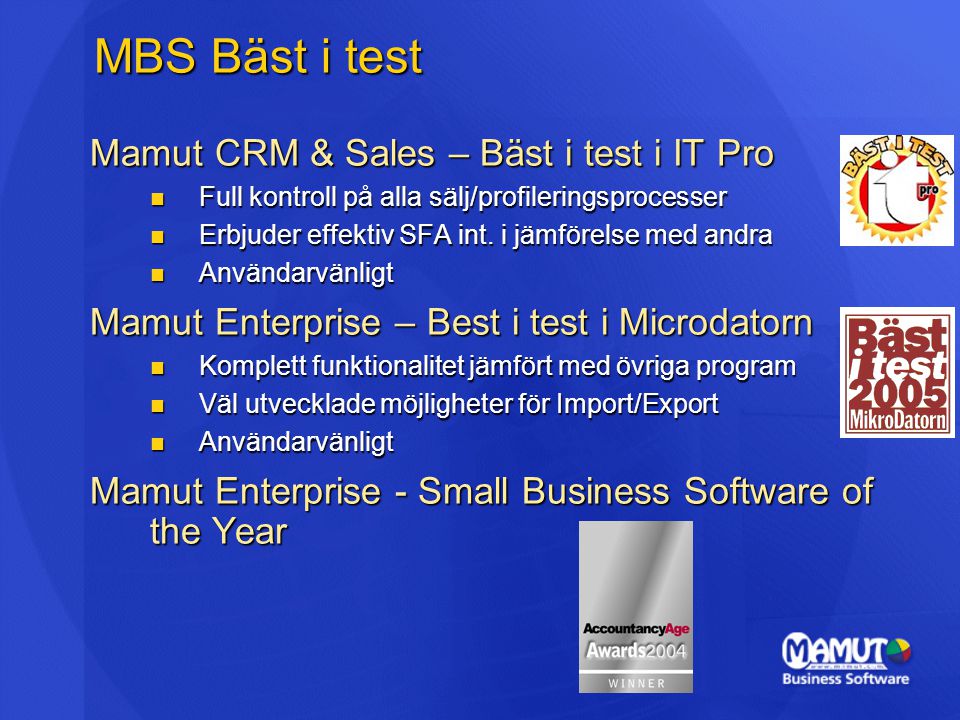 MBS Bäst i test Mamut CRM & Sales – Bäst i test i IT Pro  Full kontroll på alla sälj/profileringsprocesser  Erbjuder effektiv SFA int.