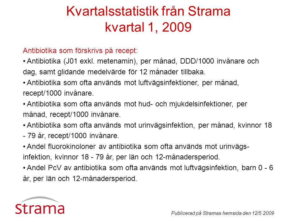 Kvartalsstatistik från Strama kvartal 1, 2009 Antibiotika som förskrivs på recept: • Antibiotika (J01 exkl.